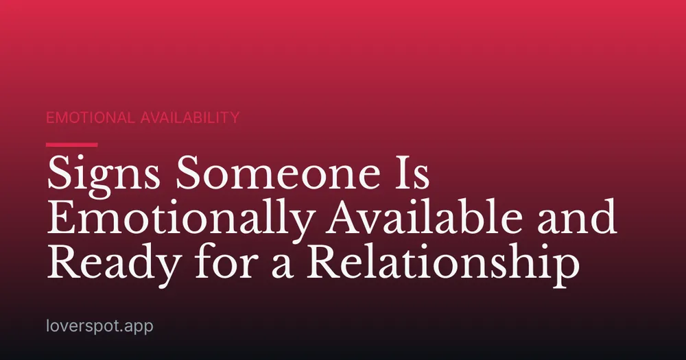 Signs Someone Is Emotionally Available and Ready for a Relationship