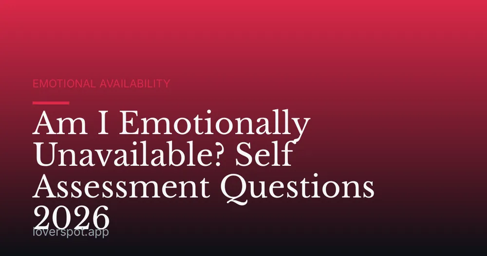 Am I Emotionally Unavailable? Self Assessment Questions 2026
