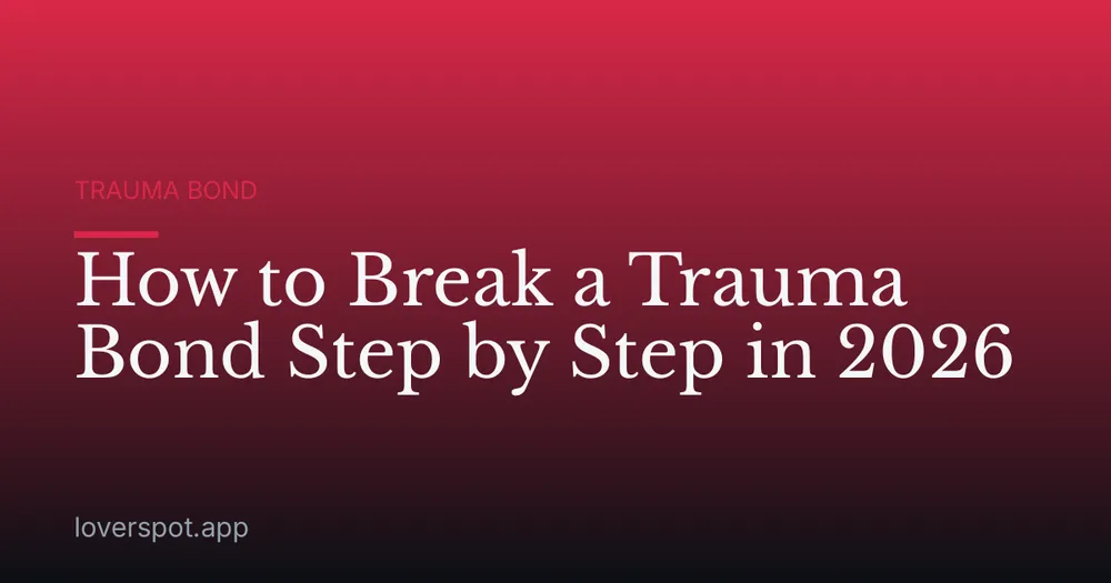 How to Break a Trauma Bond Step by Step in 2026