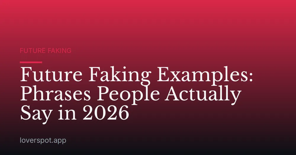 Future Faking Examples: Phrases People Actually Say in 2026