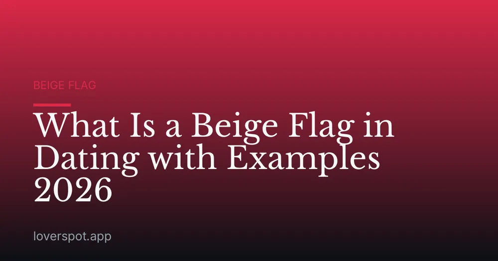 What Is a Beige Flag in Dating with Examples 2026