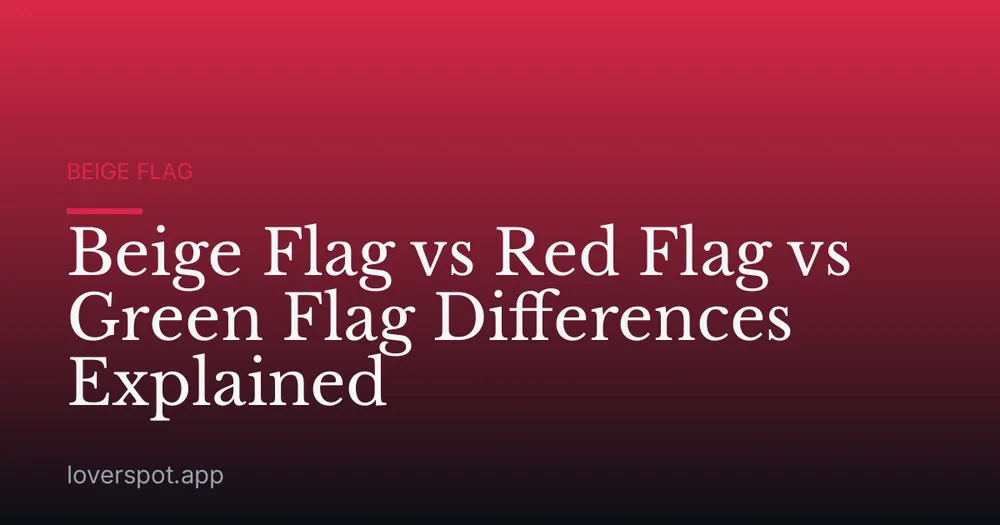 Beige Flag vs Red Flag vs Green Flag Differences Explained