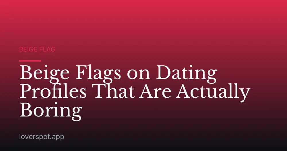 Beige Flags on Dating Profiles That Are Actually Boring