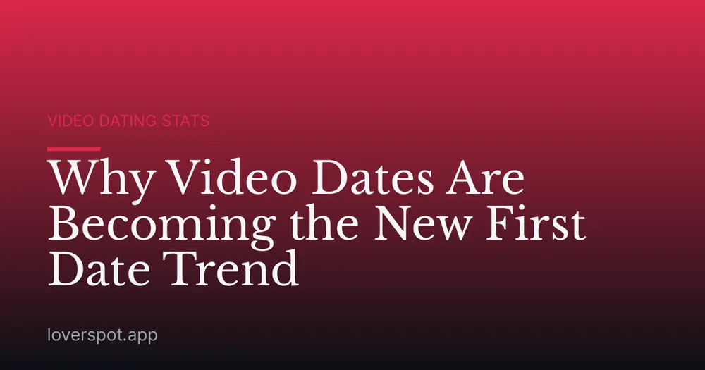 Why Video Dates Are Becoming the New First Date Trend