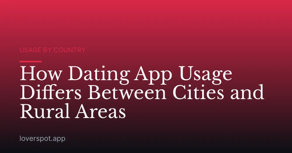 How Dating App Usage Differs Between Cities and Rural Areas