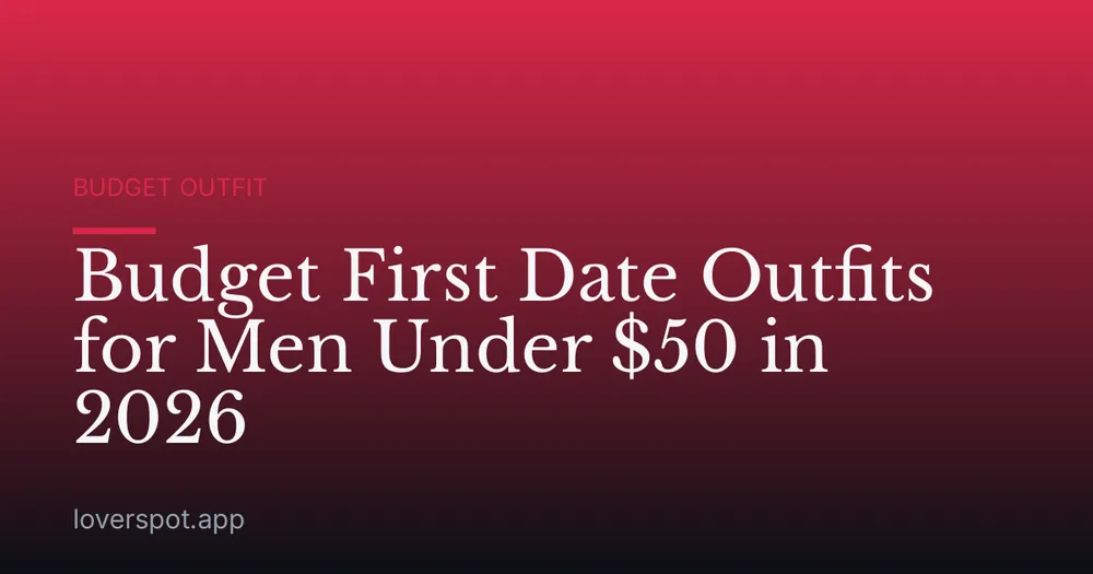 Budget First Date Outfits for Men Under $50 in 2026