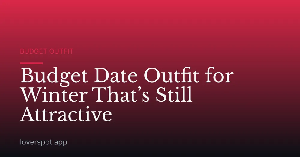 Budget Date Outfit for Winter That’s Still Attractive