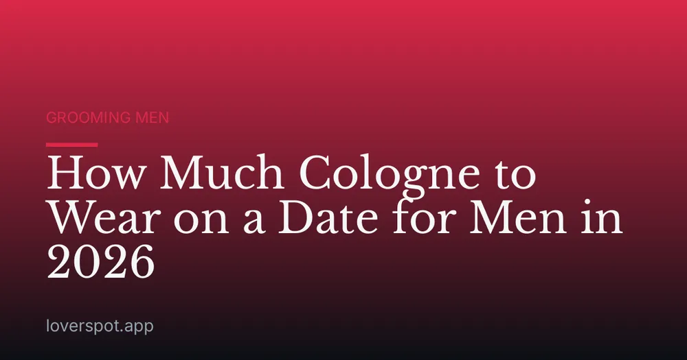 How Much Cologne to Wear on a Date for Men in 2026