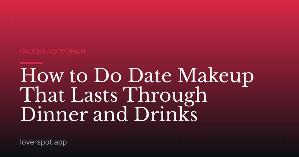 How to Do Date Makeup That Lasts Through Dinner and Drinks