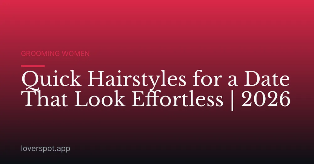 Quick Hairstyles for a Date That Look Effortless | 2026