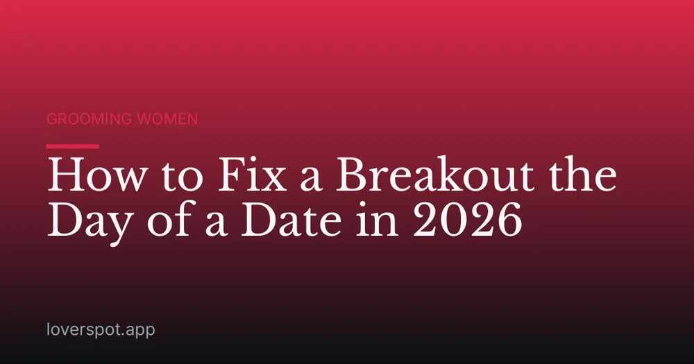 How to Fix a Breakout the Day of a Date in 2026