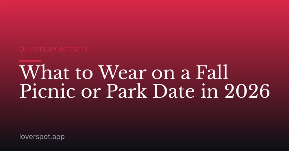 What to Wear on a Fall Picnic or Park Date in 2026