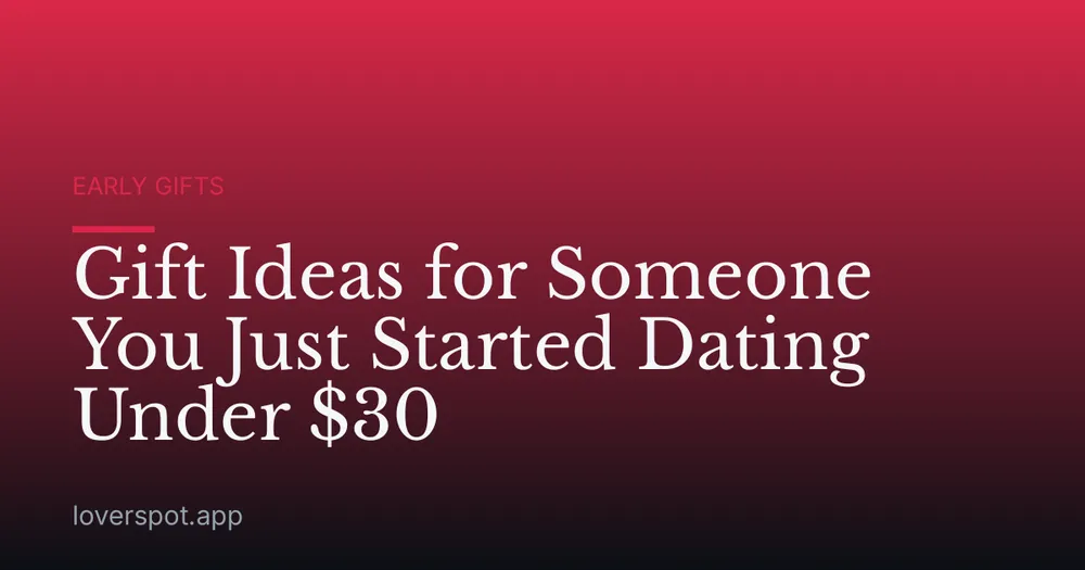 Gift Ideas for Someone You Just Started Dating Under $30