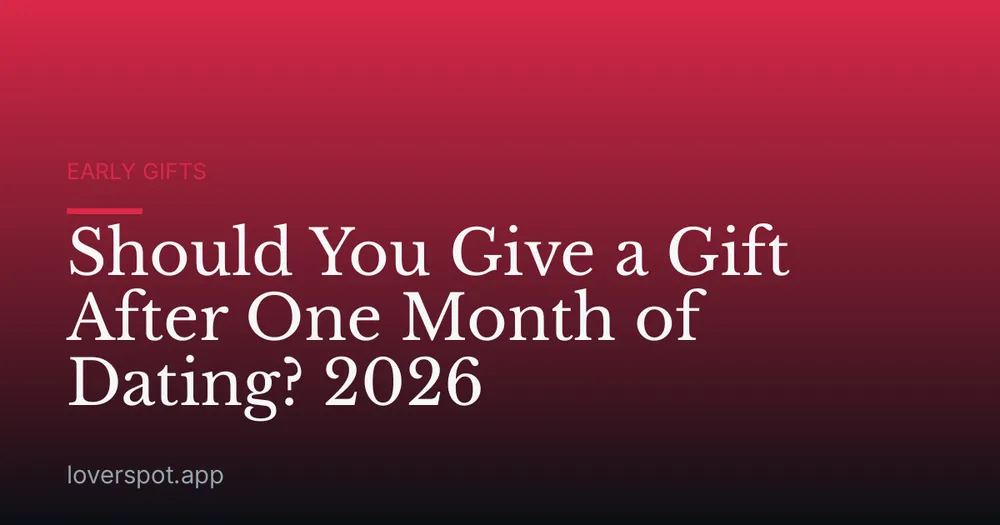 Should You Give a Gift After One Month of Dating? 2026