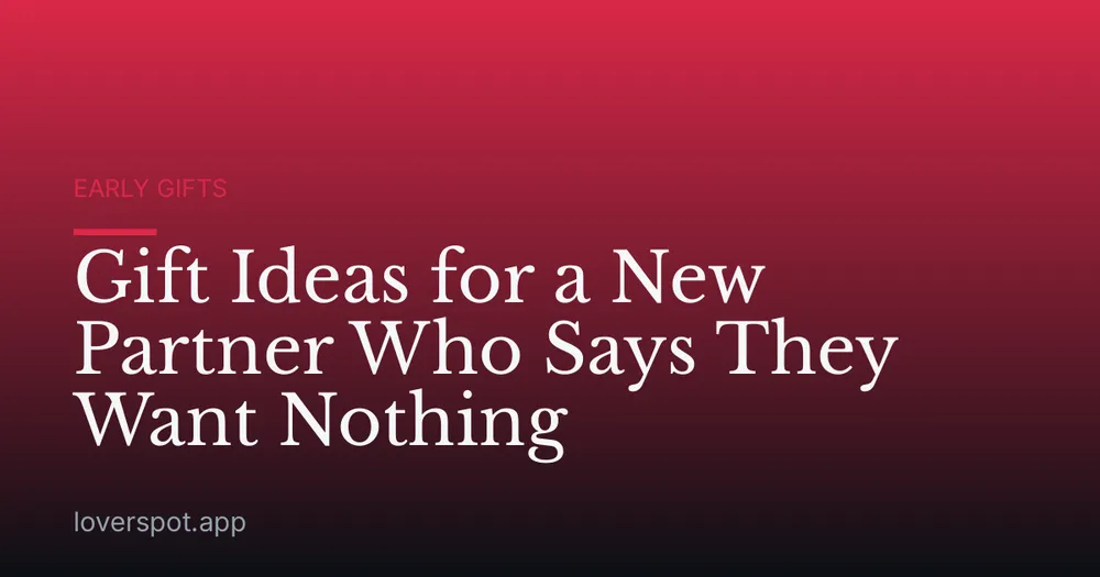Gift Ideas for a New Partner Who Says They Want Nothing