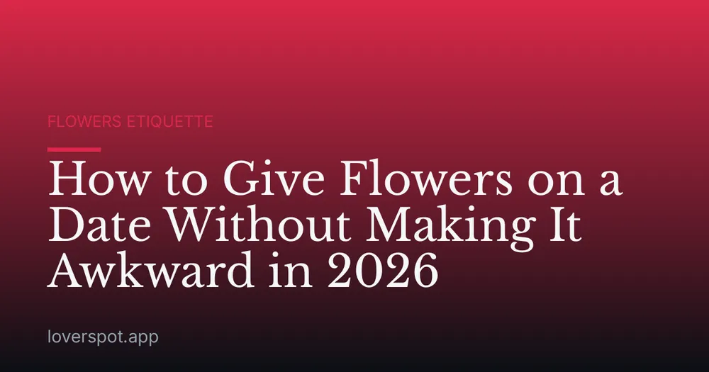 How to Give Flowers on a Date Without Making It Awkward in 2026