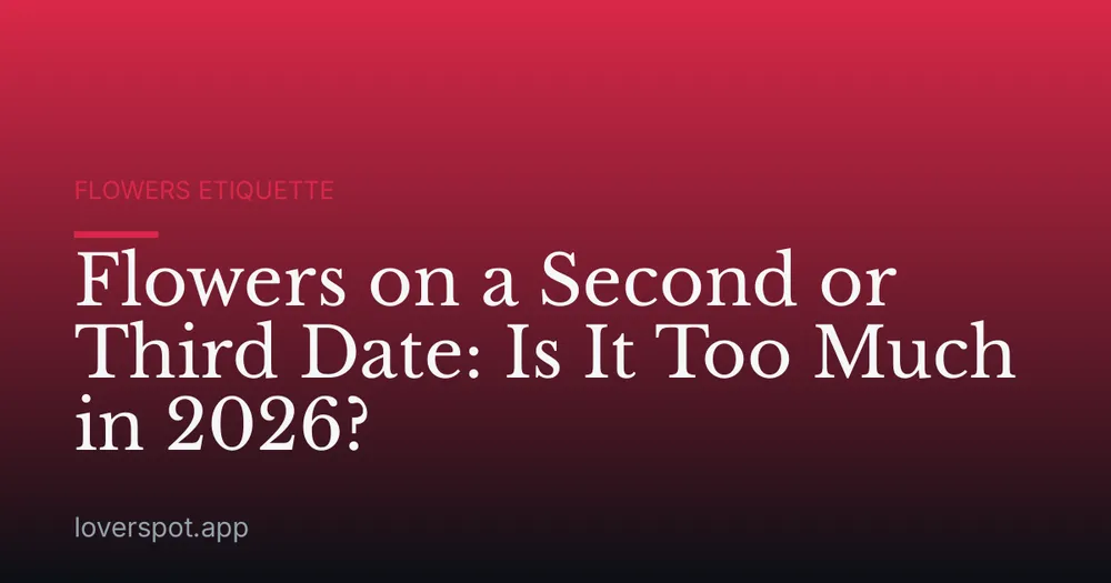 Flowers on a Second or Third Date: Is It Too Much in 2026?
