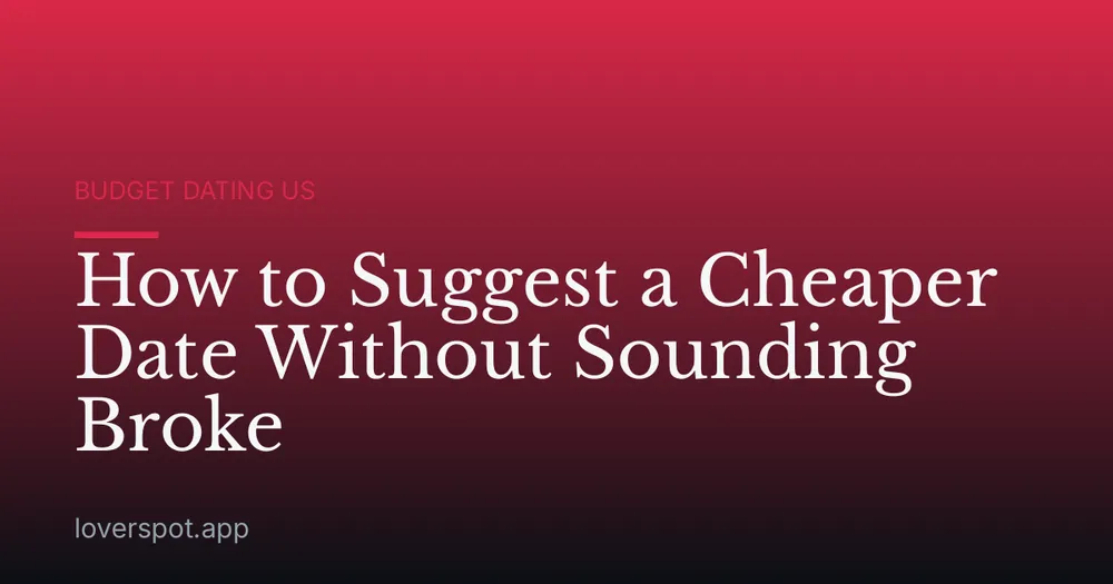 How to Suggest a Cheaper Date Without Sounding Broke
