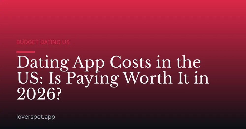 Dating App Costs in the US: Is Paying Worth It in 2026?