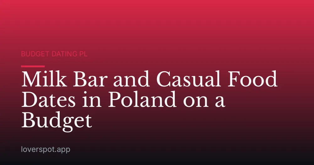 Milk Bar and Casual Food Dates in Poland on a Budget