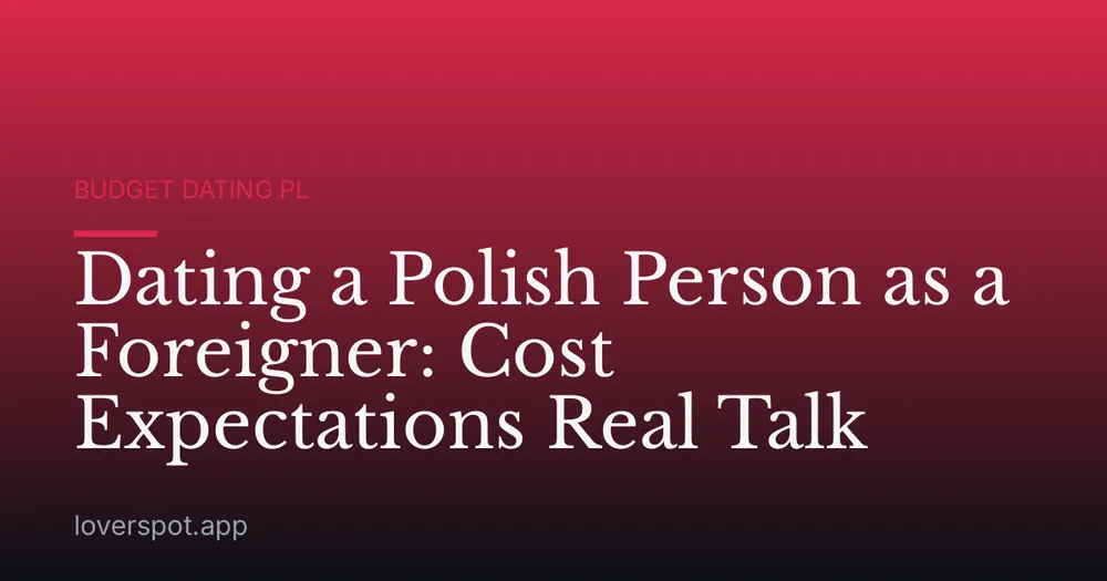 Dating a Polish Person as a Foreigner: Cost Expectations Real Talk