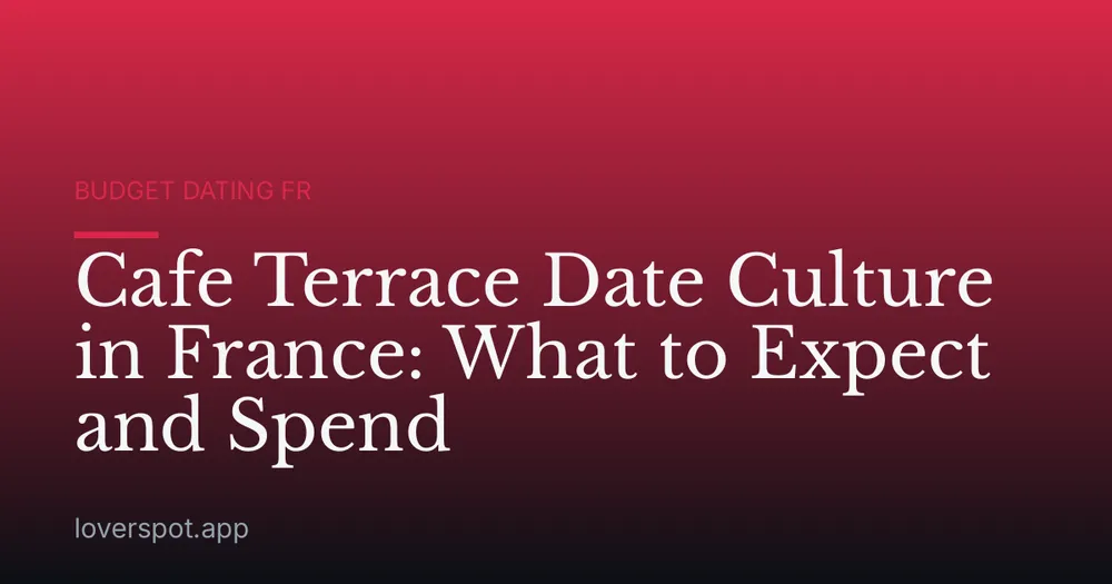 Cafe Terrace Date Culture in France: What to Expect and Spend