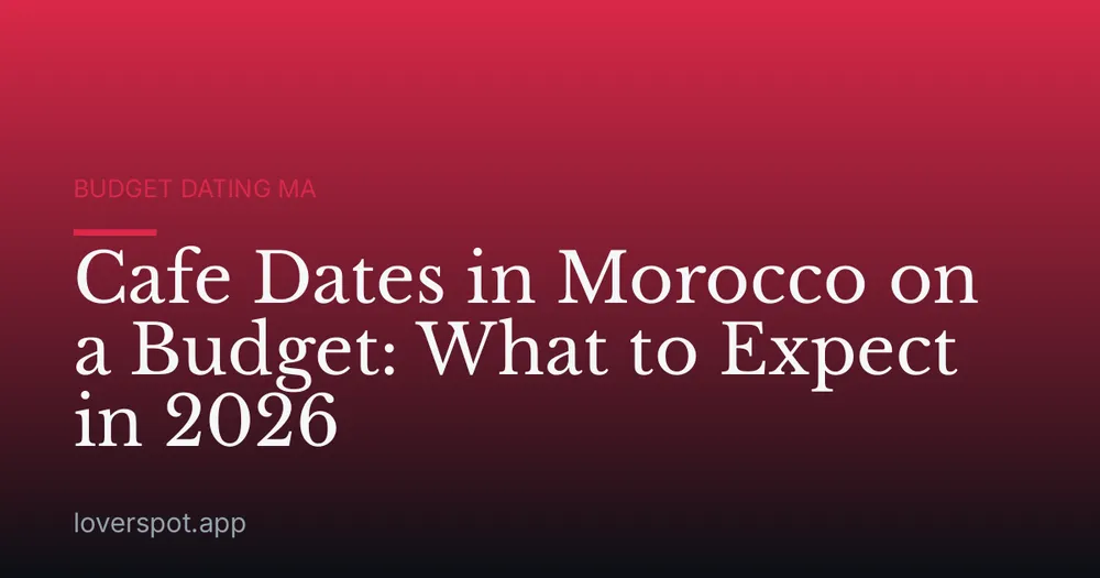 Cafe Dates in Morocco on a Budget: What to Expect in 2026