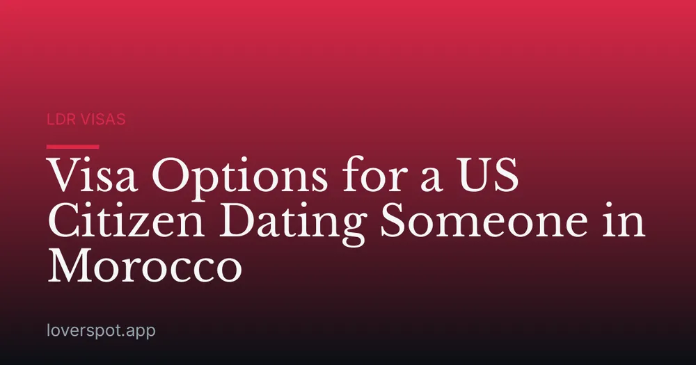 Visa Options for a US Citizen Dating Someone in Morocco