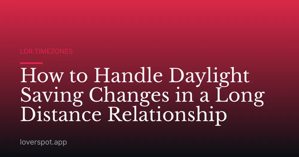 How to Handle Daylight Saving Changes in a Long Distance Relationship