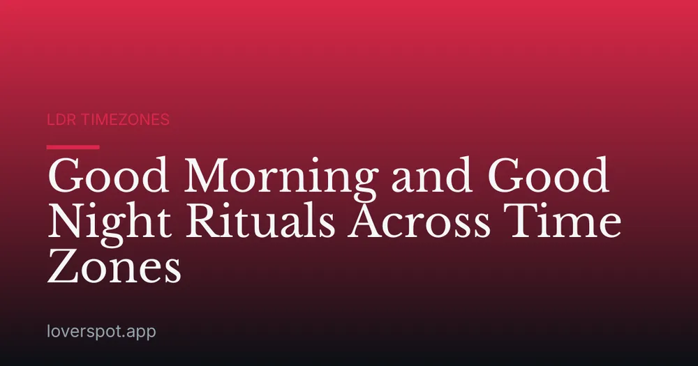 Good Morning and Good Night Rituals Across Time Zones