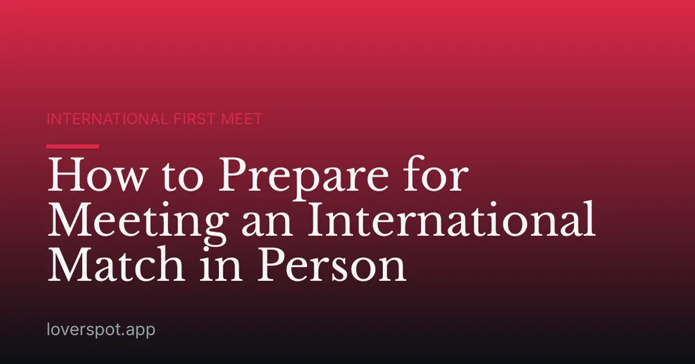 How to Prepare for Meeting an International Match in Person