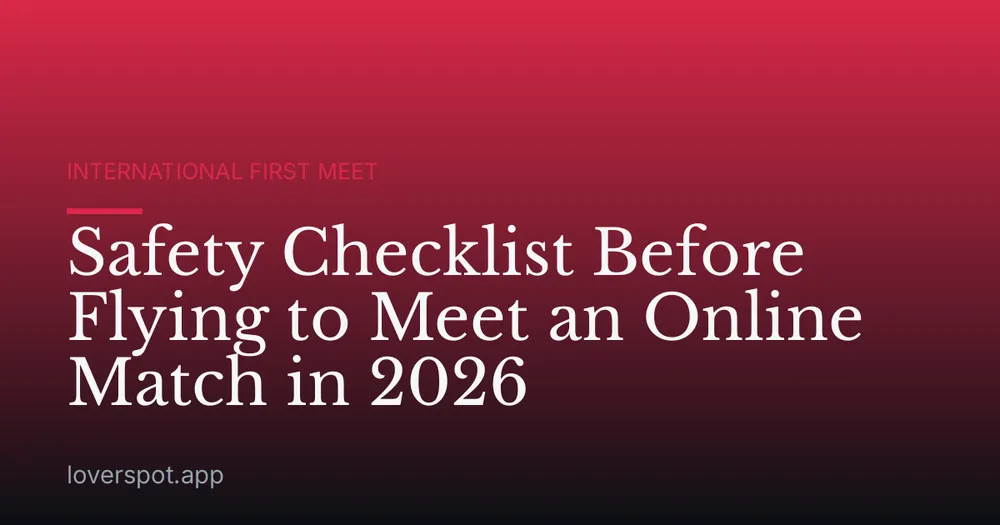 Safety Checklist Before Flying to Meet an Online Match in 2026
