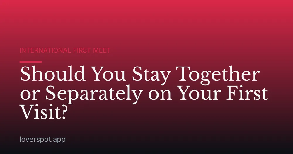 Should You Stay Together or Separately on Your First Visit?