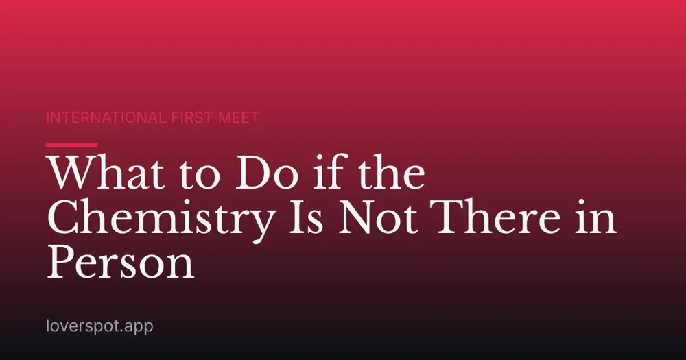 What to Do if the Chemistry Is Not There in Person