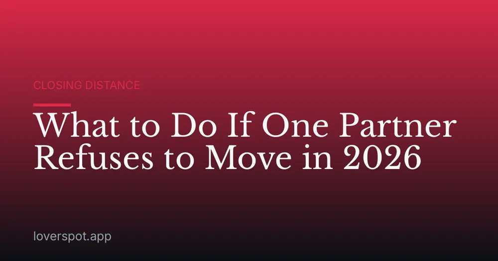What to Do If One Partner Refuses to Move in 2026