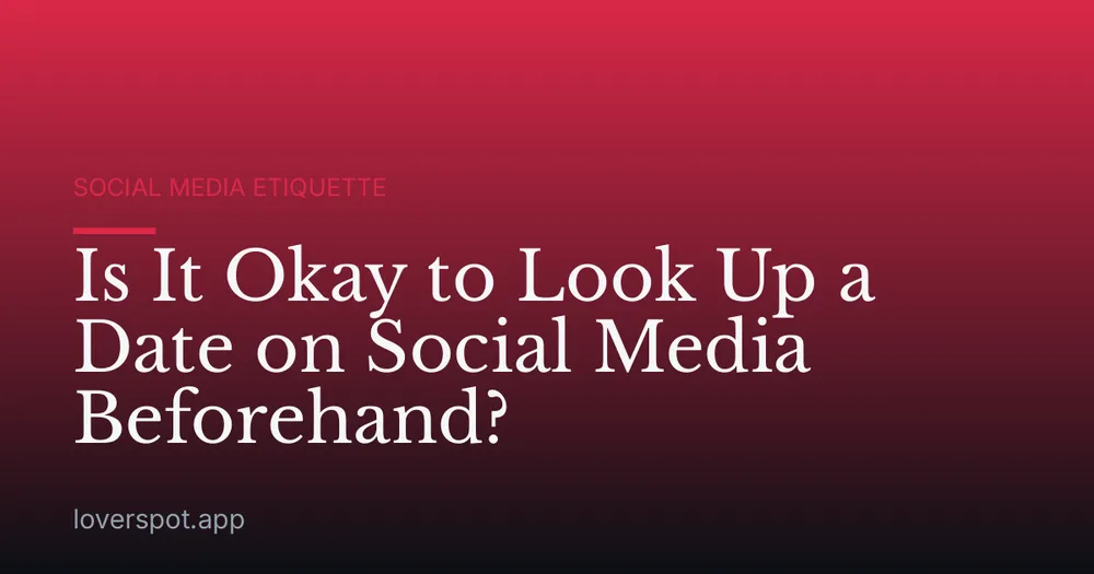Is It Okay to Look Up a Date on Social Media Beforehand?