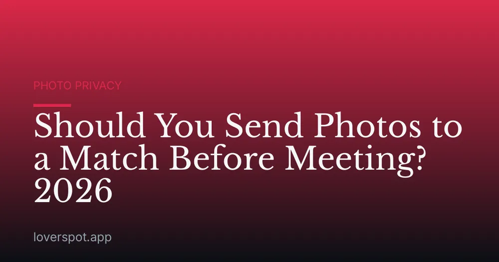 Should You Send Photos to a Match Before Meeting? 2026