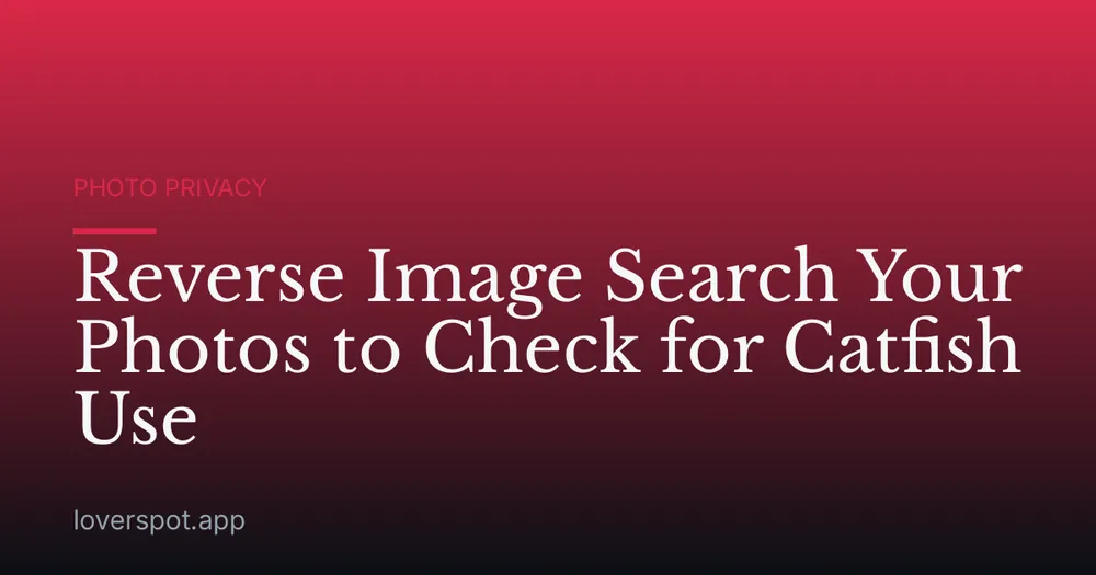 Reverse Image Search Your Photos to Check for Catfish Use