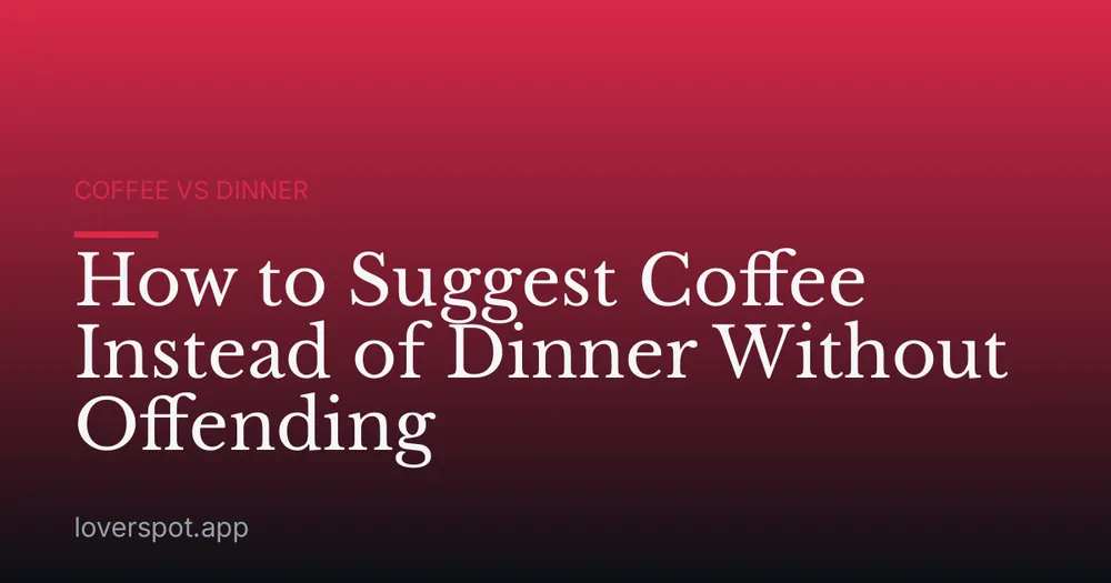 How to Suggest Coffee Instead of Dinner Without Offending