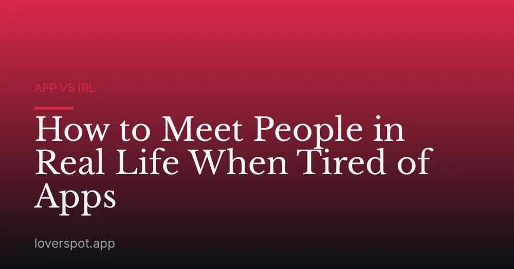How to Meet People in Real Life When Tired of Apps
