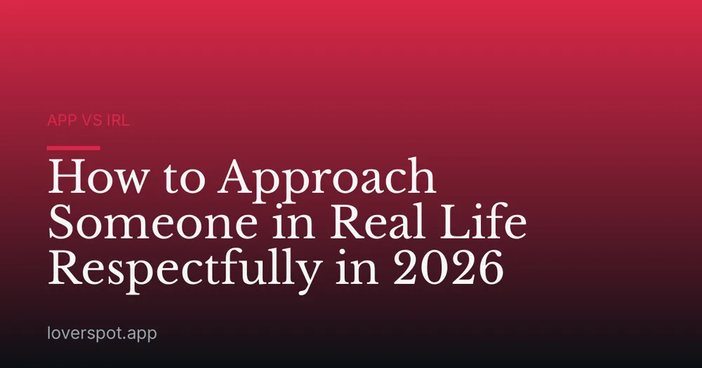 How to Approach Someone in Real Life Respectfully in 2026