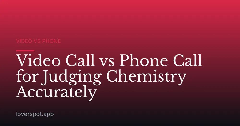 Video Call vs Phone Call for Judging Chemistry Accurately