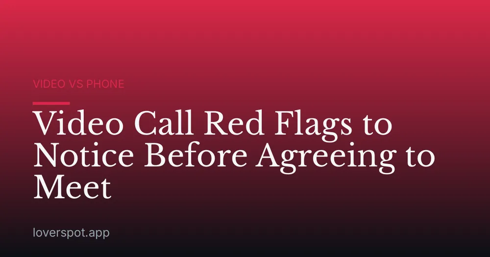 Video Call Red Flags to Notice Before Agreeing to Meet