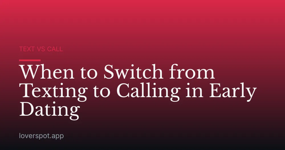 When to Switch from Texting to Calling in Early Dating