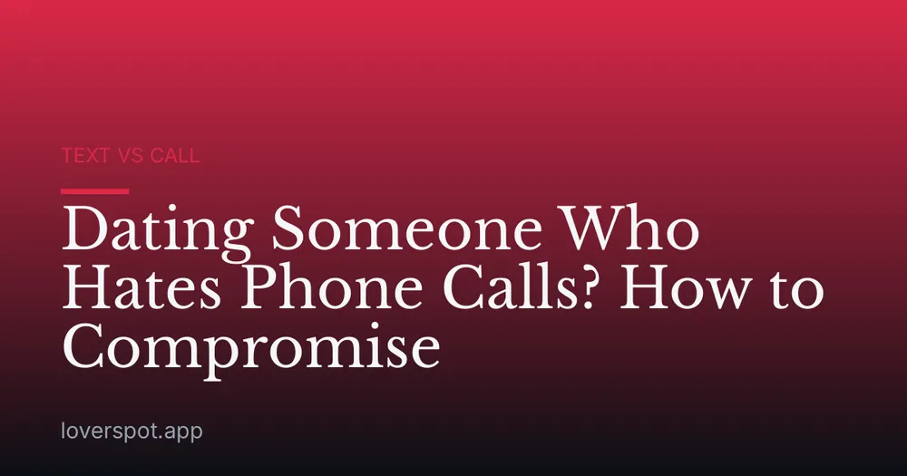 Dating Someone Who Hates Phone Calls? How to Compromise