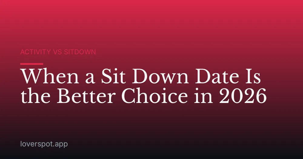 When a Sit Down Date Is the Better Choice in 2026