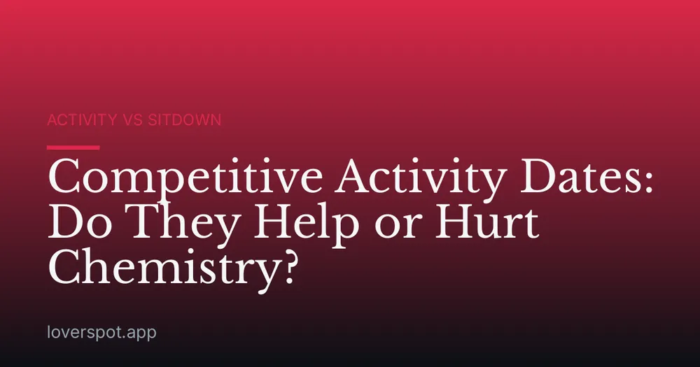 Competitive Activity Dates: Do They Help or Hurt Chemistry?