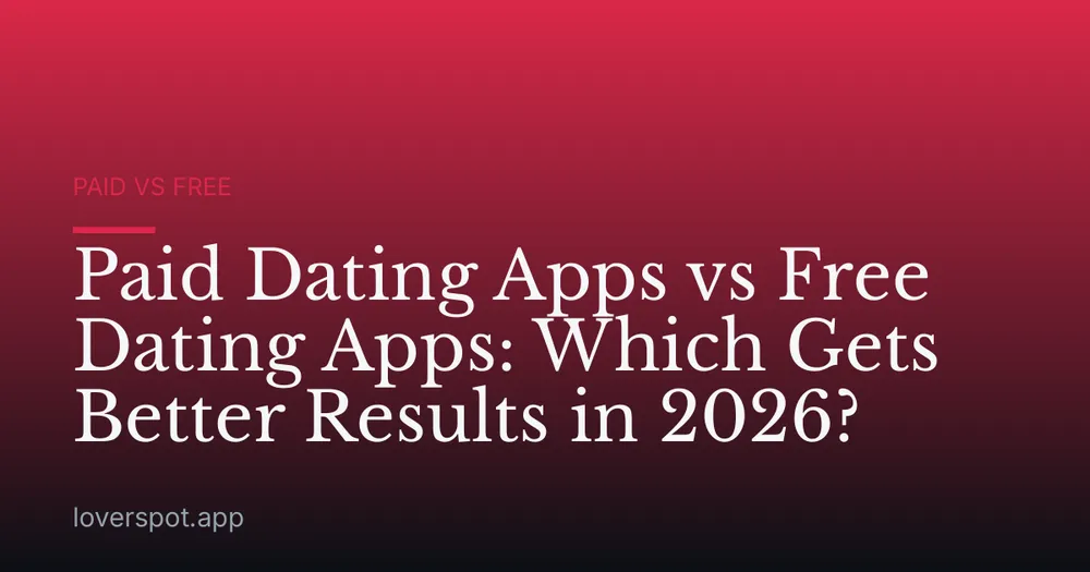 Paid Dating Apps vs Free Dating Apps: Which Gets Better Results in 2026?