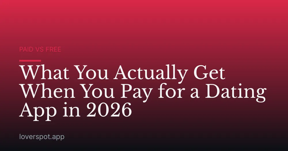 What You Actually Get When You Pay for a Dating App in 2026