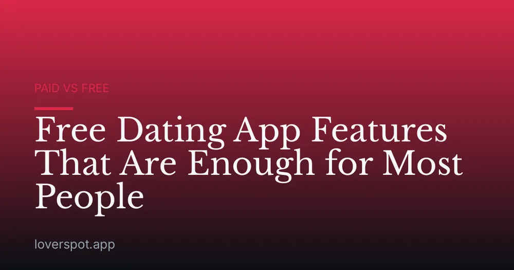 Free Dating App Features That Are Enough for Most People